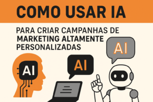 Como usar IA para criar campanhas de marketing altamente personalizadas